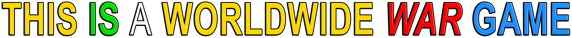 THIS IS A WORLDWIDE WAR GAME